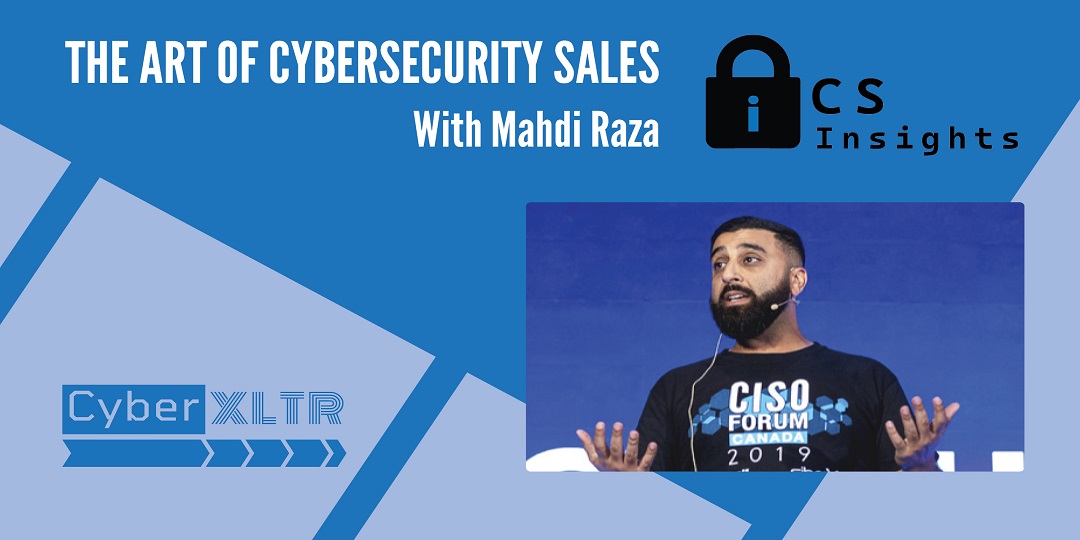 The Art Of Cybersecurity Sales With Mahdi Raza